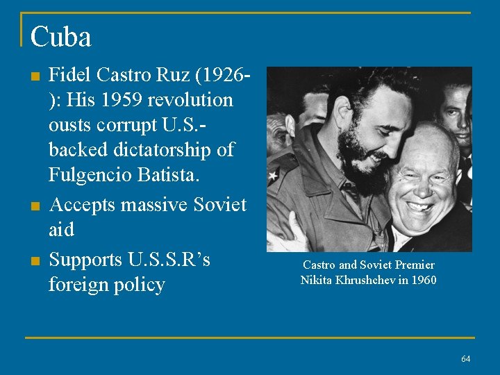 Cuba n n n Fidel Castro Ruz (1926): His 1959 revolution ousts corrupt U.