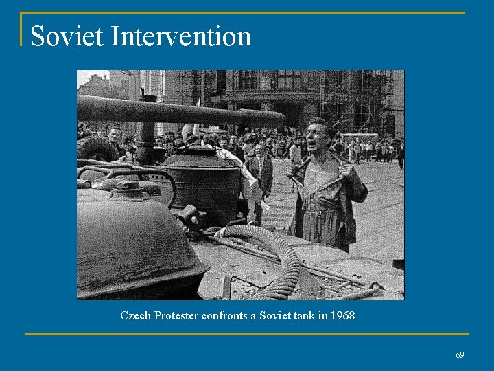 Soviet Intervention Czech Protester confronts a Soviet tank in 1968 69 