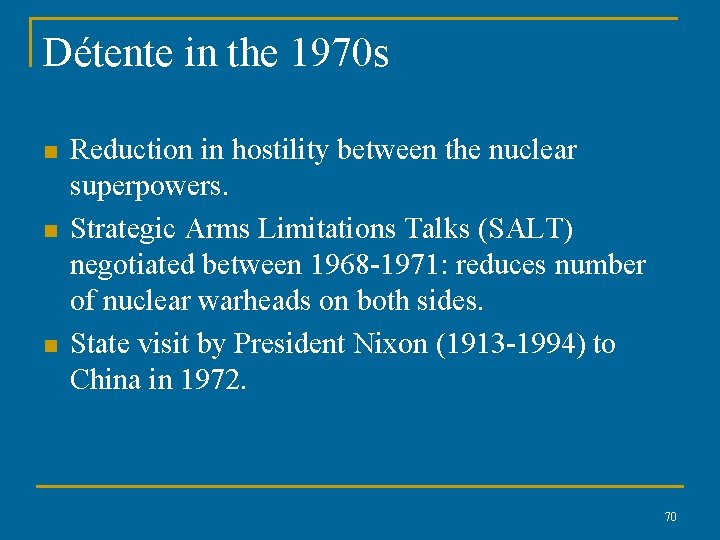 Détente in the 1970 s n n n Reduction in hostility between the nuclear