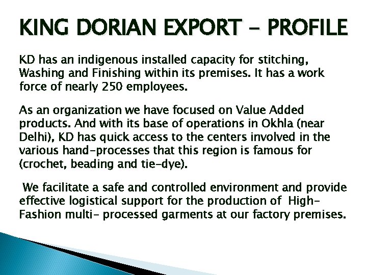 KING DORIAN EXPORT - PROFILE KD has an indigenous installed capacity for stitching, Washing