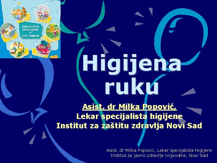 Higijena ruku Asist. dr Milka Popović, Lekar specijalista higijene Institut za zaštitu zdravlja Novi