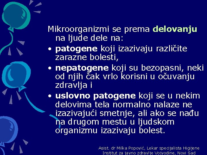 Mikroorganizmi se prema delovanju na ljude dele na: • patogene koji izazivaju različite zarazne