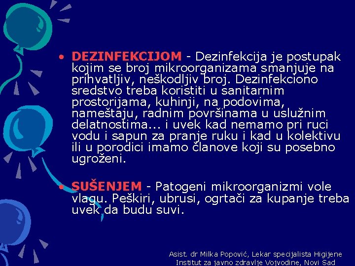  • DEZINFEKCIJOM - Dezinfekcija je postupak kojim se broj mikroorganizama smanjuje na prihvatljiv,