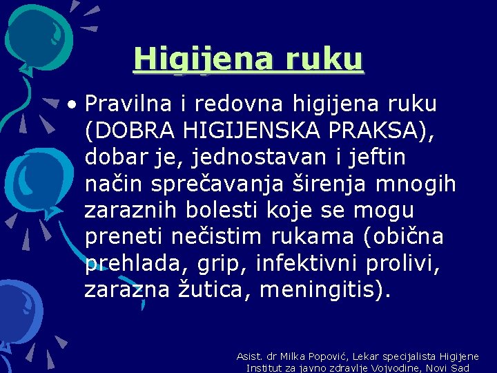 Higijena ruku • Pravilna i redovna higijena ruku (DOBRA HIGIJENSKA PRAKSA), dobar je, jednostavan