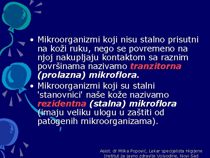  • Mikroorganizmi koji nisu stalno prisutni na koži ruku, nego se povremeno na