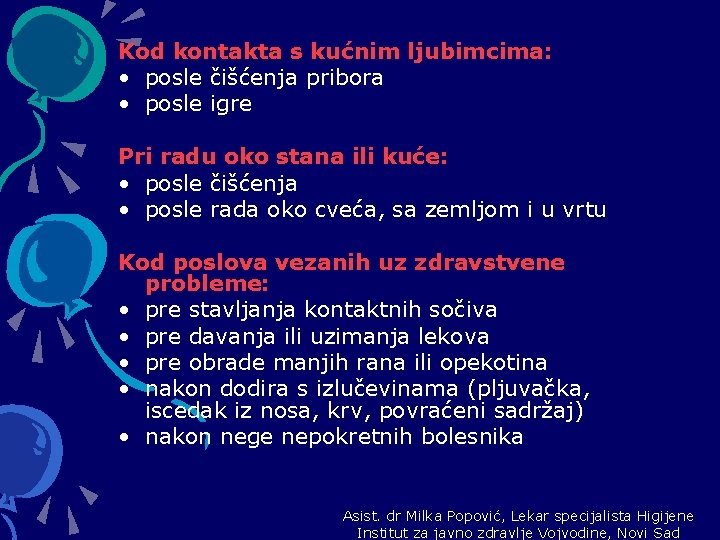 Kod kontakta s kućnim ljubimcima: • posle čišćenja pribora • posle igre Pri radu