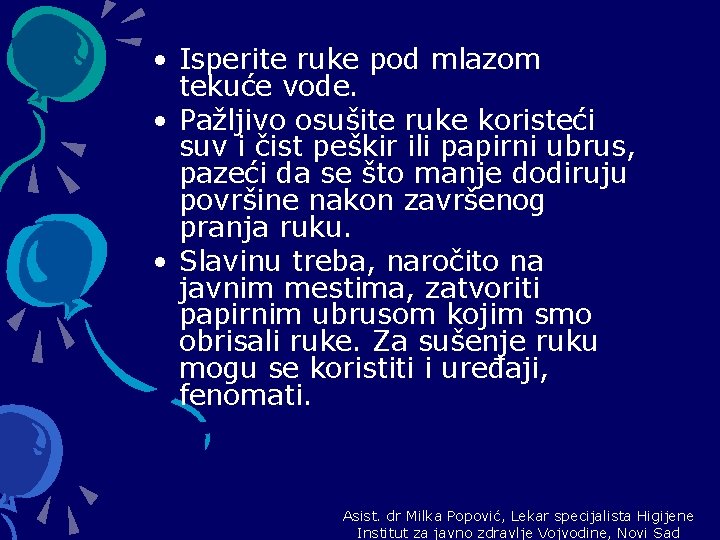  • Isperite ruke pod mlazom tekuće vode. • Pažljivo osušite ruke koristeći suv