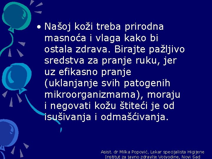  • Našoj koži treba prirodna masnoća i vlaga kako bi ostala zdrava. Birajte