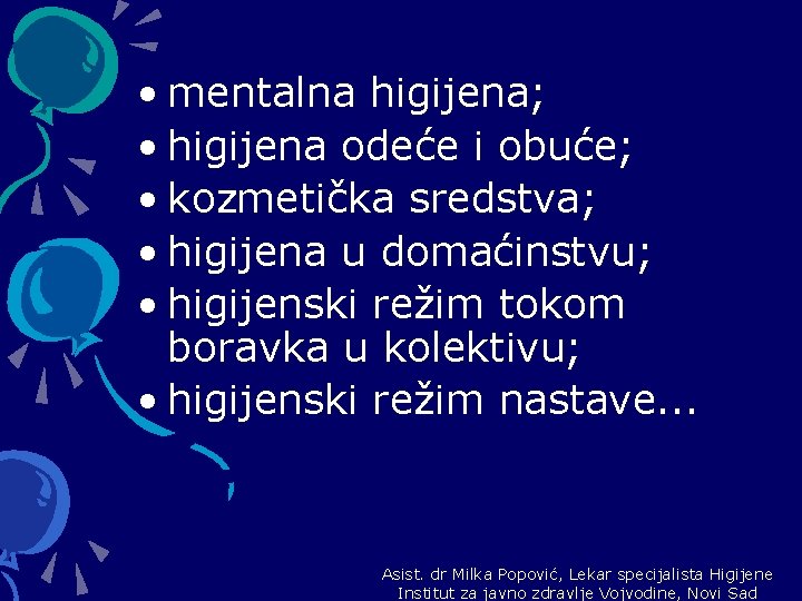  • mentalna higijena; • higijena odeće i obuće; • kozmetička sredstva; • higijena