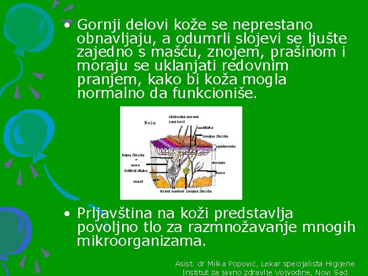  • Gornji delovi kože se neprestano obnavljaju, a odumrli slojevi se ljušte zajedno