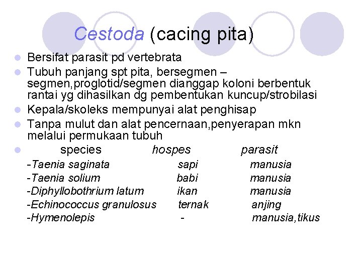 Cestoda (cacing pita) Bersifat parasit pd vertebrata Tubuh panjang spt pita, bersegmen – segmen,