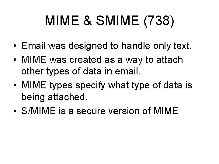 MIME & SMIME (738) • Email was designed to handle only text. • MIME MIME & SMIME (738) • Email was designed to handle only text. • MIME