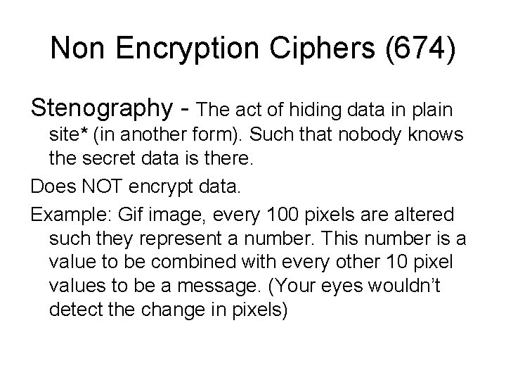Non Encryption Ciphers (674) Stenography - The act of hiding data in plain site* Non Encryption Ciphers (674) Stenography - The act of hiding data in plain site*