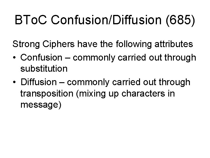 BTo. C Confusion/Diffusion (685) Strong Ciphers have the following attributes • Confusion – commonly BTo. C Confusion/Diffusion (685) Strong Ciphers have the following attributes • Confusion – commonly