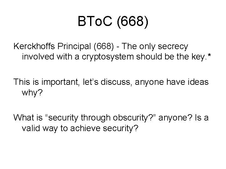 BTo. C (668) Kerckhoffs Principal (668) - The only secrecy involved with a cryptosystem BTo. C (668) Kerckhoffs Principal (668) - The only secrecy involved with a cryptosystem
