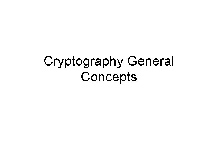 Cryptography General Concepts Cryptography General Concepts