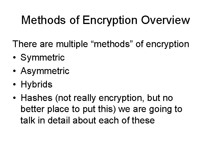Methods of Encryption Overview There are multiple “methods” of encryption • Symmetric • Asymmetric Methods of Encryption Overview There are multiple “methods” of encryption • Symmetric • Asymmetric