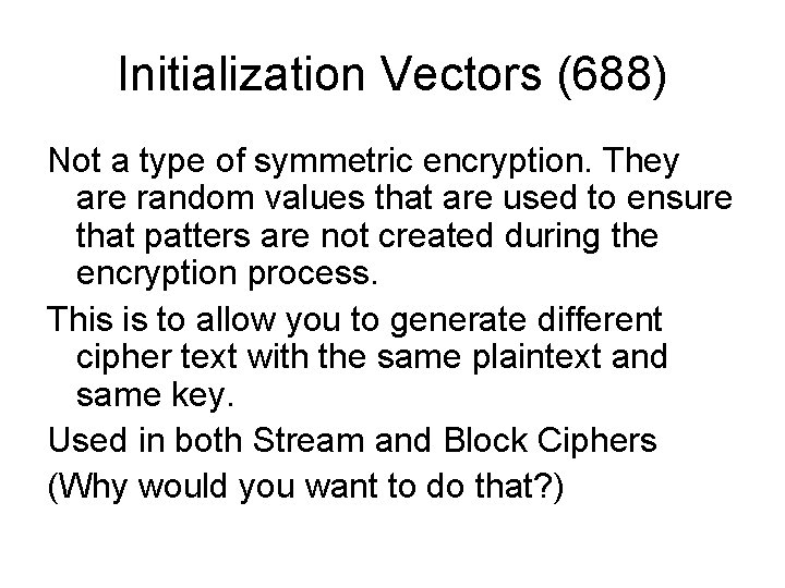 Initialization Vectors (688) Not a type of symmetric encryption. They are random values that Initialization Vectors (688) Not a type of symmetric encryption. They are random values that