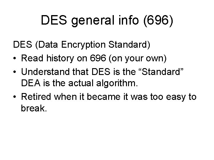 DES general info (696) DES (Data Encryption Standard) • Read history on 696 (on DES general info (696) DES (Data Encryption Standard) • Read history on 696 (on
