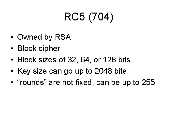RC 5 (704) • • • Owned by RSA Block cipher Block sizes of RC 5 (704) • • • Owned by RSA Block cipher Block sizes of