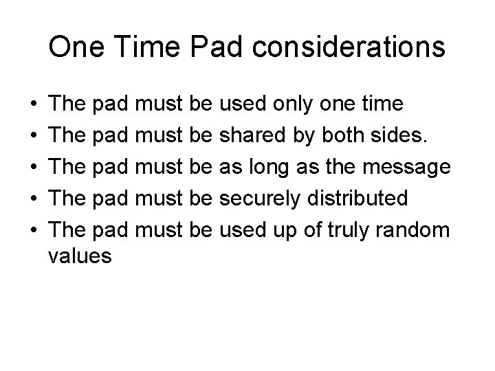 One Time Pad considerations • • • The pad must be used only one One Time Pad considerations • • • The pad must be used only one