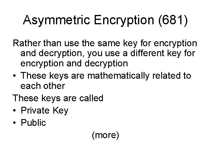 Asymmetric Encryption (681) Rather than use the same key for encryption and decryption, you Asymmetric Encryption (681) Rather than use the same key for encryption and decryption, you