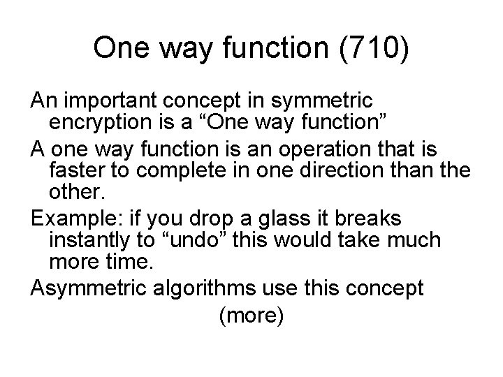 One way function (710) An important concept in symmetric encryption is a “One way One way function (710) An important concept in symmetric encryption is a “One way