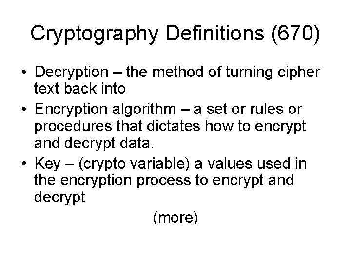 Cryptography Definitions (670) • Decryption – the method of turning cipher text back into Cryptography Definitions (670) • Decryption – the method of turning cipher text back into
