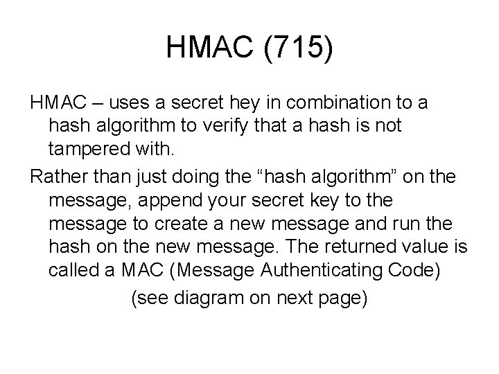 HMAC (715) HMAC – uses a secret hey in combination to a hash algorithm HMAC (715) HMAC – uses a secret hey in combination to a hash algorithm