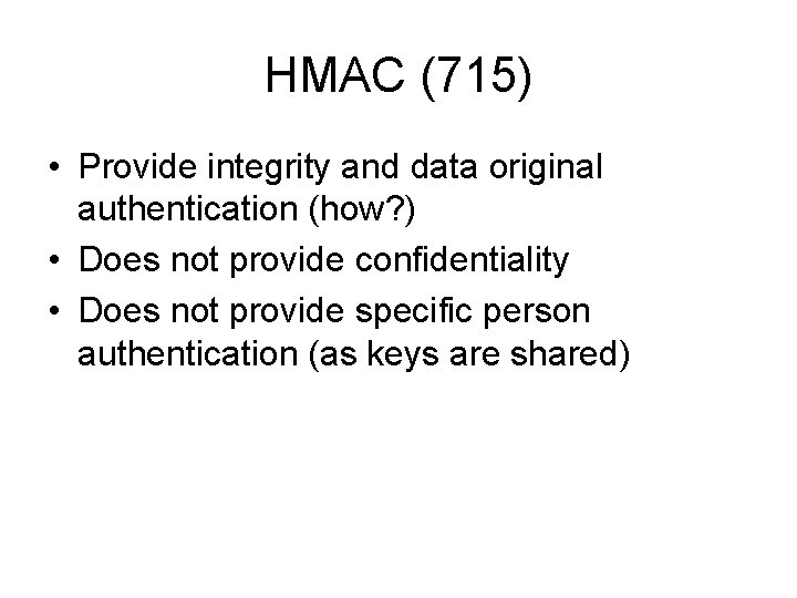 HMAC (715) • Provide integrity and data original authentication (how? ) • Does not HMAC (715) • Provide integrity and data original authentication (how? ) • Does not