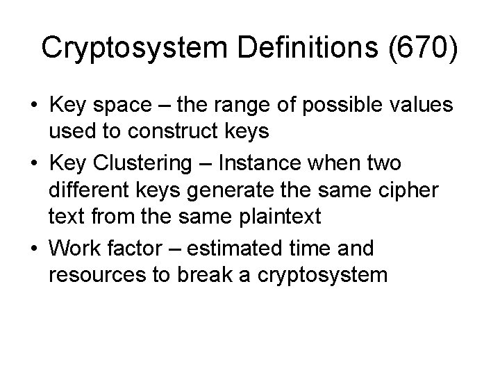 Cryptosystem Definitions (670) • Key space – the range of possible values used to Cryptosystem Definitions (670) • Key space – the range of possible values used to
