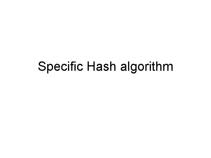 Specific Hash algorithm Specific Hash algorithm