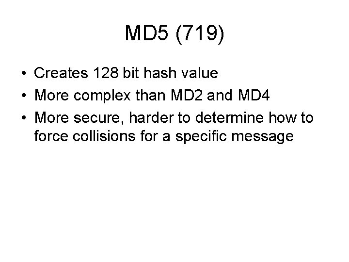 MD 5 (719) • Creates 128 bit hash value • More complex than MD MD 5 (719) • Creates 128 bit hash value • More complex than MD