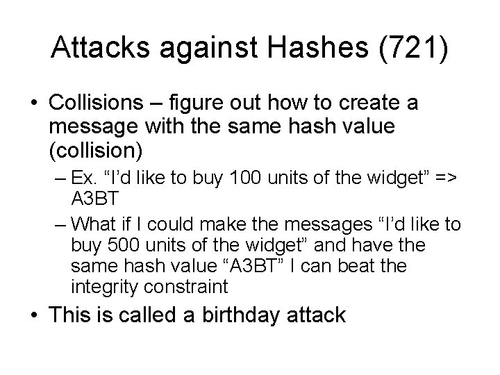 Attacks against Hashes (721) • Collisions – figure out how to create a message Attacks against Hashes (721) • Collisions – figure out how to create a message