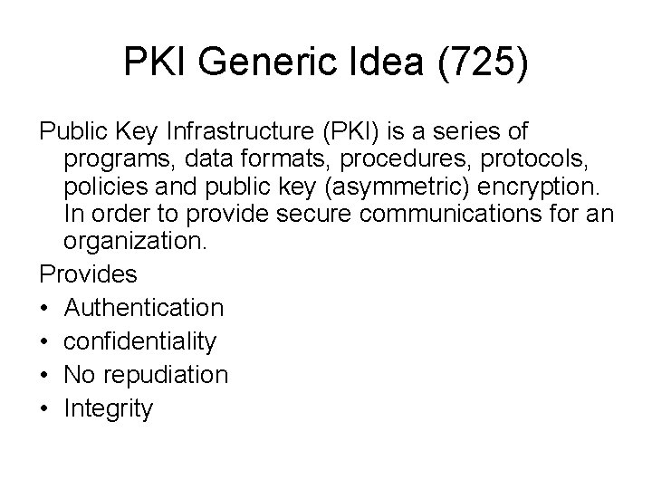 PKI Generic Idea (725) Public Key Infrastructure (PKI) is a series of programs, data PKI Generic Idea (725) Public Key Infrastructure (PKI) is a series of programs, data