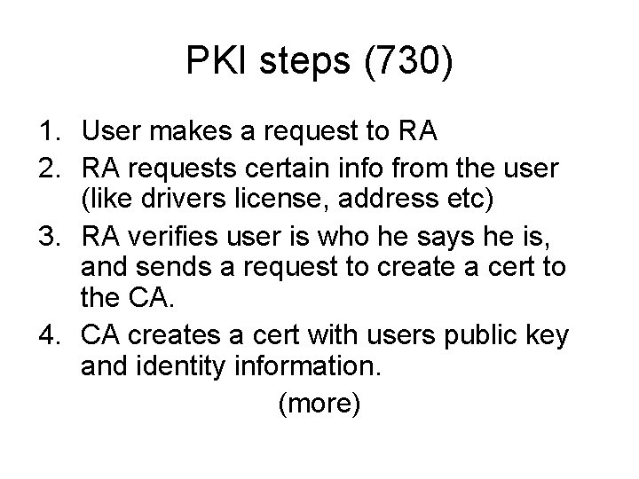 PKI steps (730) 1. User makes a request to RA 2. RA requests certain PKI steps (730) 1. User makes a request to RA 2. RA requests certain