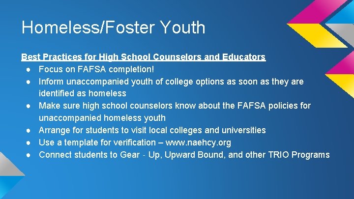 Homeless/Foster Youth Best Practices for High School Counselors and Educators ● Focus on FAFSA Homeless/Foster Youth Best Practices for High School Counselors and Educators ● Focus on FAFSA