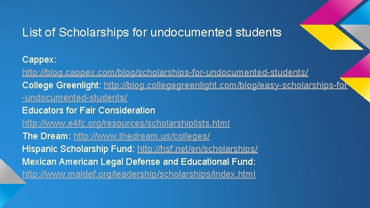 List of Scholarships for undocumented students Cappex: http: //blog. cappex. com/blog/scholarships-for-undocumented-students/ College Greenlight: http: List of Scholarships for undocumented students Cappex: http: //blog. cappex. com/blog/scholarships-for-undocumented-students/ College Greenlight: http: