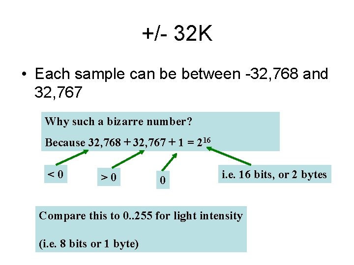 +/- 32 K • Each sample can be between -32, 768 and 32, 767