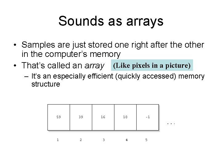 Sounds as arrays • Samples are just stored one right after the other in