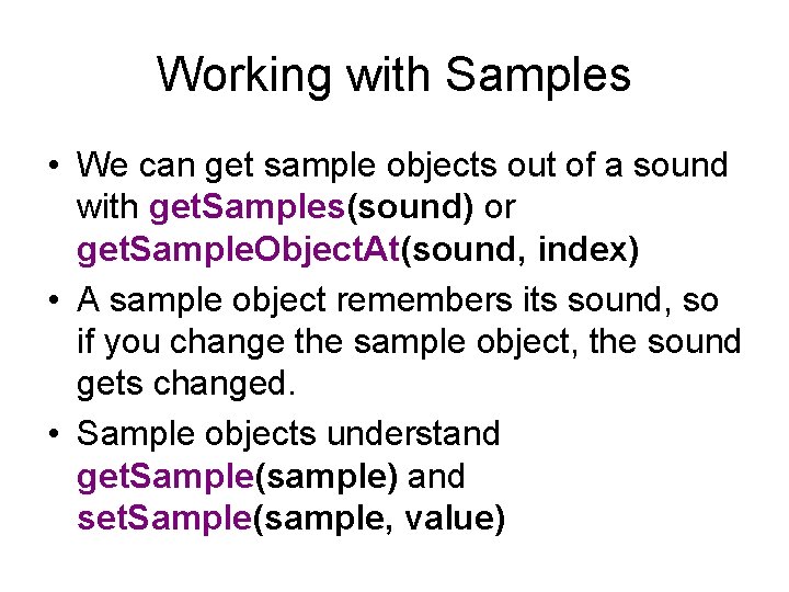 Working with Samples • We can get sample objects out of a sound with