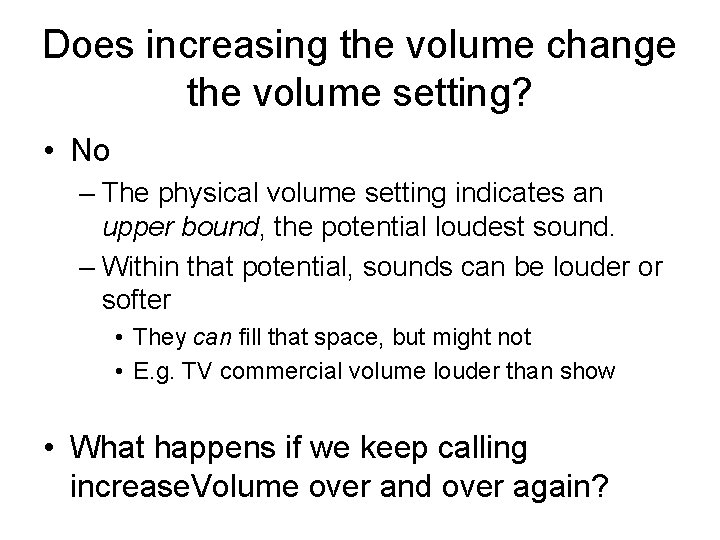 Does increasing the volume change the volume setting? • No – The physical volume