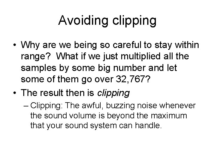 Avoiding clipping • Why are we being so careful to stay within range? What