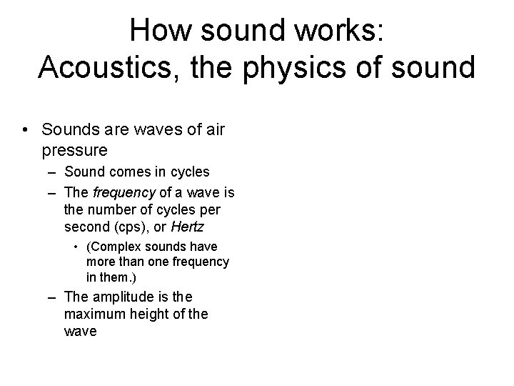 How sound works: Acoustics, the physics of sound • Sounds are waves of air