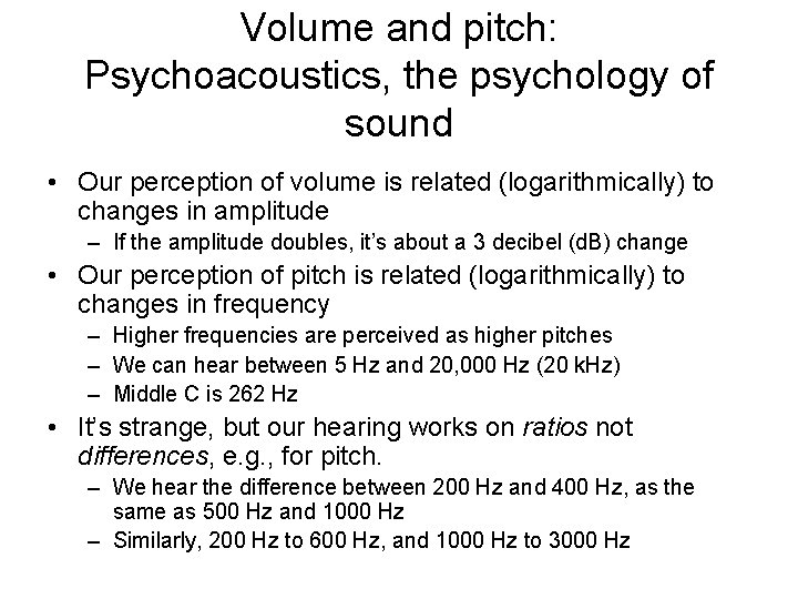 Volume and pitch: Psychoacoustics, the psychology of sound • Our perception of volume is