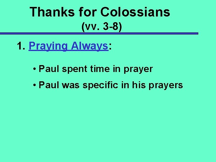 Thanks for Colossians (vv. 3 -8) 1. Praying Always: • Paul spent time in
