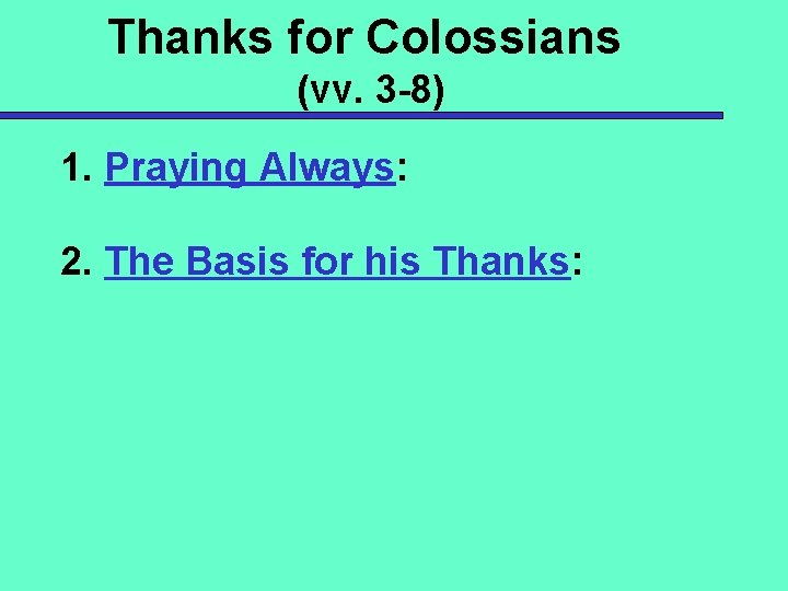 Thanks for Colossians (vv. 3 -8) 1. Praying Always: 2. The Basis for his