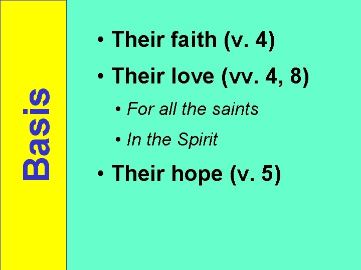 Basis • Their faith (v. 4) • Their love (vv. 4, 8) • For