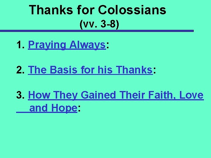 Thanks for Colossians (vv. 3 -8) 1. Praying Always: 2. The Basis for his