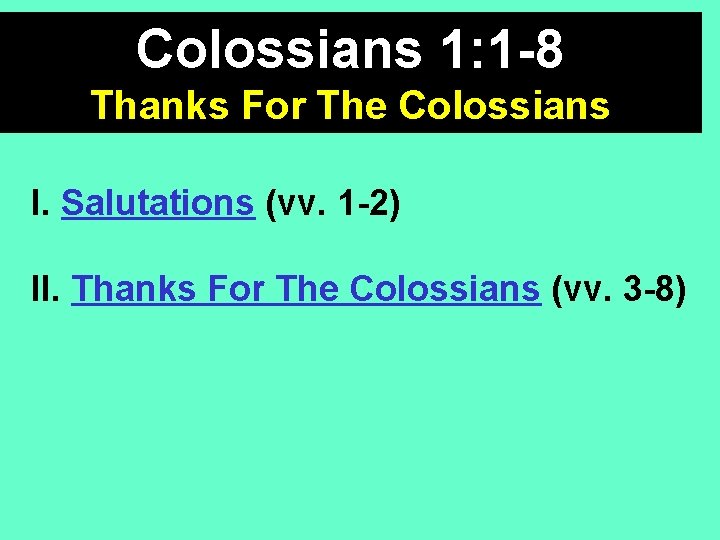 Colossians 1: 1 -8 Thanks For The Colossians I. Salutations (vv. 1 -2) II.